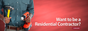 Want to be a Residential Contractor?